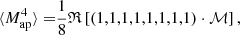 Mathematical equation: $$ \begin{aligned} \langle M_{\mathrm{ap} }^4 \rangle =&\frac{1}{8} \mathfrak{R} \left[\left( 1,1,1,1,1,1,1,1\right)\cdot \mathcal{M} \right], \end{aligned} $$
