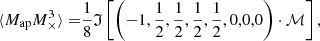 Mathematical equation: $$ \begin{aligned} \langle M_{\mathrm{ap} } M_\times ^3 \rangle =&\frac{1}{8} \mathfrak{I} \left[ \left( -1,\frac{1}{2},\frac{1}{2},\frac{1}{2},\frac{1}{2},0,0,0\right)\cdot \mathcal{M} \right], \end{aligned} $$