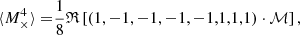Mathematical equation: $$ \begin{aligned} \langle M_\times ^4 \rangle =&\frac{1}{8}\mathfrak{R} \left[\left( 1,-1,-1,-1,-1,1,1,1\right) \cdot \mathcal{M} \right], \end{aligned} $$