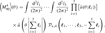 Mathematical equation: $$ \begin{aligned} \left < M_\mathrm{ap} ^4\right>&(\theta ) =\int \frac{\mathrm{d}^2 l_1}{(2\pi )^2} \cdots \int \frac{\mathrm{d}^2 l_{3}}{(2\pi )^2}\ \prod _{i = 1}^{3}\left[\hat{u}(\theta |\boldsymbol{\ell }_i|)\right]\nonumber \\&\times \hat{u}\left(\theta \left|\sum _{i = 1}^{3}\boldsymbol{\ell }_i\right|\right)\ \mathcal{P} _{\kappa ,4} \left(\boldsymbol{\ell }_1, \cdots , \boldsymbol{\ell }_{3}, -\sum _{i = 1}^{3}\boldsymbol{\ell }_i\right). \end{aligned} $$