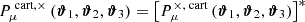 Mathematical equation: $ P_{\mu}^{{\text{ cart}},\times}\left({\boldsymbol{\vartheta}}_1, {\boldsymbol{\vartheta}}_2, {\boldsymbol{\vartheta}}_3\right) = \left[P_{\mu}^{\times,{\text{ cart}}}\left({\boldsymbol{\vartheta}}_1, {\boldsymbol{\vartheta}}_2, {\boldsymbol{\vartheta}}_3\right)\right]^* $