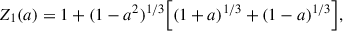 Mathematical equation: $$ \begin{aligned} Z_1(a)&= 1 + (1 - a^2)^{1/3}\Big [(1+a)^{1/3} + (1-a)^{1/3}\Big ], \end{aligned} $$
