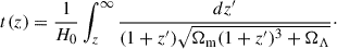Mathematical equation: $$ t(z)=\frac{1}{H_0}\int _z^{\infty }\frac{dz^{\prime }}{(1+z^{\prime })\sqrt{\Omega _{\rm m}(1+z^{\prime })^3+\Omega _{\Lambda }}}\cdot $$