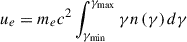 Mathematical equation: $$ \begin{aligned} u_{e}=m_{e}c^{2}\int _{\gamma _{\rm min}}^{\gamma _{\rm max}}\gamma n\left(\gamma \right)d\gamma \end{aligned} $$