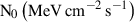 Mathematical equation: $ \mathrm{N}_{0}\,{\left({\mathrm{MeV}}\,{\mathrm{cm}}^{-2}\,{\mathrm{s}}^{-1}\right)} $