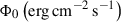 Mathematical equation: $ \Phi_{0}\,{\left({\mathrm{erg}}\,{\mathrm{cm}}^{-2}\,{\mathrm{s}}^{-1}\right)} $