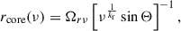 Mathematical equation: $$ \begin{aligned} r_{\text{core}}(\nu ) = \Omega _{r\nu } \left[ \nu ^{\frac{1}{k_\text{r}}} \sin \Theta \right]^{-1}, \end{aligned} $$