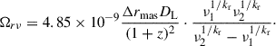 Mathematical equation: $$ \begin{aligned} \Omega _{r\nu } = 4.85 \times 10^{-9} \frac{\Delta r_{\text{mas}} D_\text{L} }{(1 + z)^2}\cdot \frac{\nu _1^{1/k_\text{r}} \nu _2^{1/k_\text{r}}}{\nu _2^{1/k_\text{r}} - \nu _1^{1/k_\text{r}}}\cdot \end{aligned} $$