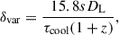 Mathematical equation: $$ \begin{aligned} \delta _{\mathrm{var} } = \frac{15.8sD_\text{L}}{\tau _{\mathrm{cool} }(1+z)}, \end{aligned} $$