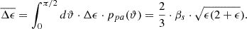 Mathematical equation: $$ \begin{aligned} \overline{\Delta \epsilon } = \int _{0}^{\pi /2} d\vartheta \cdot \Delta \epsilon \cdot p_{pa}(\vartheta ) = \frac{2}{3} \cdot \beta _{s} \cdot \sqrt{\epsilon (2+\epsilon }). \end{aligned} $$