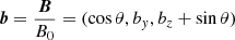 Mathematical equation: $$ \begin{aligned} \boldsymbol{b} = \frac{\boldsymbol{B}}{B_{0}} = (\cos \theta , b_{y}, b_{z}+\sin \theta ) \end{aligned} $$