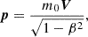 Mathematical equation: $$ \begin{aligned} \boldsymbol{p} = \frac{m_{0} \boldsymbol{V}}{\sqrt{1-\beta ^{2}}} ,\end{aligned} $$