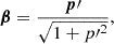 Mathematical equation: $$ \begin{aligned} \boldsymbol{\beta } = \frac{\boldsymbol{p}\prime }{\sqrt{1+p\prime {^{2}}}} ,\end{aligned} $$