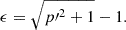 Mathematical equation: $$ \begin{aligned} \epsilon = \sqrt{p\prime {^{2}}+1}-1 .\end{aligned} $$
