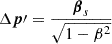 Mathematical equation: $$ \begin{aligned} \Delta \boldsymbol{p}\prime = \frac{\boldsymbol{\beta }_{s}}{\sqrt{1-\beta ^{2}}} \end{aligned} $$