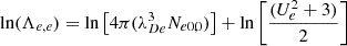 Mathematical equation: $$ \begin{aligned} \ln (\Lambda _{e,e}) = \ln \left[4\pi (\lambda _{De}^{3}N_{e0,0}) \right] + \ln \left[ \frac{(U_{e}^{2}+3)}{2} \right] \end{aligned} $$