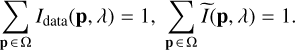 Mathematical equation: $\[\sum_{\mathbf{p} ~\in~ \Omega} I_{\mathrm{data}}(\mathbf{p}, \lambda)=1, ~\sum_{\mathbf{p} ~\in~ \Omega} \widetilde{I}(\mathbf{p}, \lambda)=1.\]$