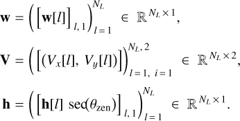 Mathematical equation: $\[\begin{aligned}\mathbf{w} & =\left([\mathbf{w}[l]]_{l, ~1}\right)_{l=1}^{N_L} \in \mathbb{R}^{N_L \times 1}, \\\mathbf{V} & =\left(\left[\left(V_x[l], V_y[l]\right)\right]\right)_{l=1, ~i=1}^{N_L, ~2} ~\in~ \mathbb{R}^{N_L \times 2}, \\\mathbf{h} & =\left(\left[\mathbf{h}[l] \sec \left(\theta_{\mathrm{zen}}\right)\right]_{l, ~1}\right)_{l=1}^{N_L} ~\in~ \mathbb{R}^{N_L \times 1}.\end{aligned}\]$