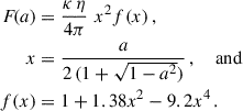Mathematical equation: $$ \begin{aligned} F\!(a)&= \frac{\kappa \, \eta }{4 \pi } \,\, x^2 f(x) \, , \nonumber \\ x&= \frac{a}{2 \, (1+\sqrt{1-a^2})} \, , \quad \text{ and} \nonumber \\ f(x)&= 1 + 1.38 x^2 - 9.2 x^4 \, . \end{aligned} $$