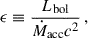 Mathematical equation: $$ \begin{aligned} \epsilon \equiv \frac{L_{\rm bol}}{\dot{M}_{\rm acc} c^2} \, , \end{aligned} $$