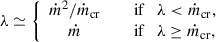 Mathematical equation: $$ \begin{aligned} \lambda \simeq \left\{ \begin{array}{ c l } \dot{m}^2/\dot{m}_{\rm cr}&\quad \text{ if} \quad \lambda < \dot{m}_{\rm cr}, \\ \dot{m}&\quad \text{ if} \quad \lambda \ge \dot{m}_{\rm cr}, \\ \end{array} \right. \end{aligned} $$