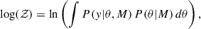 Mathematical equation: $$ \begin{aligned} \log (\mathcal{Z} ) = \ln \left( \int P(y|\theta , M) \, P(\theta |M) \, d\theta \right), \end{aligned} $$