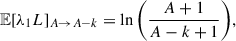 Mathematical equation: $$ \begin{aligned} \mathbb{E} [\lambda _1 L]_{A \rightarrow A-k} = \ln {\left( \frac{A+1 }{A-k+1}\right)}, \end{aligned} $$