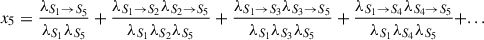 Mathematical equation: $$ \begin{aligned} x_5&= \frac{\lambda _{S_1 \rightarrow S_5}}{\lambda _{S_1}\lambda _{S_5}} + \frac{\lambda _{S_1 \rightarrow S_2}\lambda _{S_2 \rightarrow S_5}}{\lambda _{S_1}\lambda _{S_2}\lambda _{S_5}} + \frac{\lambda _{S_1 \rightarrow S_3}\lambda _{S_3 \rightarrow S_5}}{\lambda _{S_1}\lambda _{S_3}\lambda _{S_5}} + \frac{\lambda _{S_1 \rightarrow S_4}\lambda _{S_4 \rightarrow S_5}}{\lambda _{S_1}\lambda _{S_4}\lambda _{S_5}} + ... \end{aligned} $$