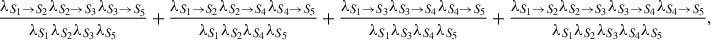 Mathematical equation: $$ \begin{aligned}&\frac{\lambda _{S_1 \rightarrow S_2}\lambda _{S_2 \rightarrow S_3}\lambda _{S_3 \rightarrow S_5}}{\lambda _{S_1}\lambda _{S_2}\lambda _{S_3}\lambda _{S_5}} + \frac{\lambda _{S_1 \rightarrow S_2}\lambda _{S_2 \rightarrow S_4}\lambda _{S_4 \rightarrow S_5}}{\lambda _{S_1}\lambda _{S_2}\lambda _{S_4}\lambda _{S_5}} + \frac{\lambda _{S_1 \rightarrow S_3}\lambda _{S_3 \rightarrow S_4}\lambda _{S_4 \rightarrow S_5}}{\lambda _{S_1}\lambda _{S_3}\lambda _{S_4}\lambda _{S_5}} + \frac{\lambda _{S_1 \rightarrow S_2}\lambda _{S_2 \rightarrow S_3}\lambda _{S_3 \rightarrow S_4}\lambda _{S_4 \rightarrow S_5}}{\lambda _{S_1}\lambda _{S_2}\lambda _{S_3}\lambda _{S_4}\lambda _{S_5}},\end{aligned} $$
