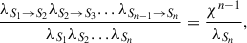 Mathematical equation: $$ \begin{aligned} \frac{\lambda _{S_1 \rightarrow S_2} \lambda _{S_2 \rightarrow S_3}...\lambda _{S_{n-1} \rightarrow S_n}}{\lambda _{S_1}\lambda _{S_2} ...\lambda _{S_n}} = \frac{\chi ^{n-1}}{\lambda _{S_n}}, \end{aligned} $$