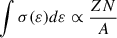 Mathematical equation: $ \int \sigma(\varepsilon) d\varepsilon \propto \frac{ZN}{A} $