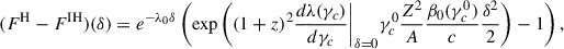 Mathematical equation: $$ \begin{aligned} (F^\mathrm{H}-F^\mathrm{IH})(\delta ) = e^{-\lambda _0\delta } \left( \exp {\left({(1+z)^2\frac{d\lambda (\gamma _c)}{d\gamma _c}\bigg |_{\delta = 0}\gamma _c^0\frac{Z^2}{A}\frac{\beta _0(\gamma _c^0)}{c}\frac{\delta ^2}{2}} \right)} - 1 \right), \end{aligned} $$