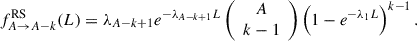 Mathematical equation: $$ \begin{aligned} f^{\mathrm{RS} }_{A \rightarrow A-k}(L) = \lambda _{A-k+1}e^{-\lambda _{A-k+1}L} \left({\begin{array}{c}A\\ k-1\end{array}}\right) \left(1 - e^{-\lambda _1 L}\right)^{k-1} . \end{aligned} $$