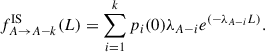 Mathematical equation: $$ \begin{aligned} f^{\mathrm{IS} }_{A \rightarrow A-k}(L) = \sum _{i = 1}^{k} p_i(0) \lambda _{A-i} e^{(-\lambda _{A-i} L)} . \end{aligned} $$