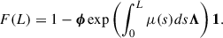 Mathematical equation: $$ \begin{aligned} F(L) = 1 - \boldsymbol{\phi } \exp \left( \int _0^L \mu (s) ds \boldsymbol{\Lambda }\right) \boldsymbol{1} . \end{aligned} $$