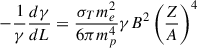Mathematical equation: $$ \begin{aligned} -\frac{1}{\gamma }\frac{d\gamma }{dL} = \frac{\sigma _T m_e^2}{6\pi m_p^4} \gamma B^2 \left(\frac{Z}{A}\right)^4 \end{aligned} $$
