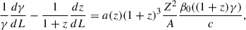 Mathematical equation: $$ \begin{aligned} \frac{1}{\gamma }\frac{d\gamma }{dL} -\frac{1}{1+z} \frac{dz}{dL}= a(z)(1+z)^3 \frac{Z^2}{A} \frac{\beta _0((1+z)\gamma )}{c} , \end{aligned} $$
