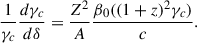 Mathematical equation: $$ \begin{aligned} \frac{1}{\gamma _c}\frac{d\gamma _c}{d\delta } = \frac{Z^2}{A} \frac{\beta _0 ((1+z)^2\gamma _c)}{c} . \end{aligned} $$