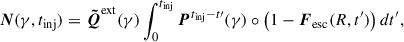 Mathematical equation: $$ \begin{aligned} \boldsymbol{N}(\gamma , t_{\rm {inj}}) = \boldsymbol{\tilde{Q}}^\mathrm{{ext}}(\gamma ) \int _0^{t_{\rm {inj}}} \boldsymbol{P}^{t_{\rm {inj}} - t\prime }(\gamma ) \circ \left( 1 - \boldsymbol{F}_{\rm {esc}}(R, t^{\prime }) \right)dt^{\prime } , \end{aligned} $$