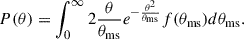 Mathematical equation: $$ \begin{aligned} P(\theta ) = \int _0^{\infty } 2\frac{\theta }{\theta _{\rm {ms}}} e^{ -\frac{\theta ^2}{\theta _{\rm {ms}}}} f(\theta _{\rm {ms}}) d\theta _{\rm {ms}} . \end{aligned} $$