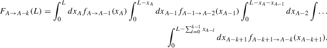Mathematical equation: $$ \begin{aligned} \begin{aligned} F_{A \rightarrow A-k}(L) = \int _0^{L} dx_A f_{A \rightarrow A-1} (x_A) \int _0^{L-x_A} dx_{A-1} f_{A-1 \rightarrow A-2} (x_{A-1}) \int _0^{L-x_A-x_{A-1}} dx_{A-2} \int ... \\ \int _0^{L - \sum _{l = 0}^{k-1}x_{A-l}} dx_{A-k+1} f_{A-k+1 \rightarrow A - k} (x_{A-k+1}) . \end{aligned} \end{aligned} $$