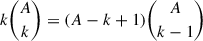 Mathematical equation: $ k {A \choose k} = (A - k + 1) {A \choose k-1} $
