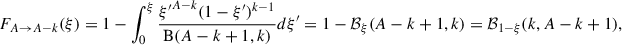 Mathematical equation: $$ \begin{aligned} F_{A \rightarrow A-k} (\xi ) = 1 - \int _0^{\xi } \frac{{\xi ^{\prime }}^{A-k} (1 - \xi ^{\prime })^{k-1}}{\mathrm{B} (A-k+1, k)} d\xi ^{\prime } = 1 - \mathcal{B} _{\xi }(A-k+1, k) = \mathcal{B} _{1-\xi }(k, A-k+1), \end{aligned} $$