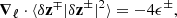 Mathematical equation: $$ \begin{aligned} {\boldsymbol{\nabla }}_{{\boldsymbol{\ell }}} \cdot \langle \delta \mathbf{z }^\mp |\delta \mathbf{z }^\pm |^2 \rangle = - 4\epsilon ^\pm , \end{aligned} $$