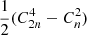 Mathematical equation: $ \frac{1}{2}(C^4_{2n}-C^2_n) $