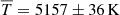 Mathematical equation: $ \overline{T}=5157\pm36\,\mathrm{K} $