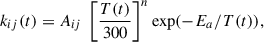 Mathematical equation: $$ \begin{aligned} k_{i j}(t) = A_{ij}\ \left[\frac{T(t)}{300}\right]^n \exp (-E_a/T(t)), \end{aligned} $$