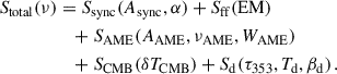 Mathematical equation: $$ \begin{aligned} \begin{aligned} S_{\mathrm{total}}(\nu )&= S_{\mathrm{sync}}(A_{\mathrm{sync}}, \alpha ) + S_{\mathrm{ff}}(\mathrm{EM}) \\&\quad + S_{\rm AME}(A_{\rm AME}, \nu _{\rm AME}, W_{\rm AME}) \\&\quad + S_{\rm CMB}(\delta T_{\rm CMB}) + S_{\rm d}(\tau _{\rm 353}, T_{\rm d}, \beta _{\rm d}) \,. \end{aligned} \end{aligned} $$