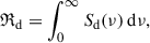 Mathematical equation: $$ \begin{aligned} \mathfrak{R} _{\mathrm{d}} = \int _{0}^{\infty } S_{\rm d}(\nu )\, \mathrm{d}\nu , \end{aligned} $$
