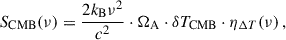 Mathematical equation: $$ \begin{aligned} S_{\rm CMB}(\nu ) = \frac{2 k_{\rm B} \nu ^2}{c^2} \cdot \Omega _{\rm A} \cdot \delta T_{\rm CMB} \cdot \eta _{\Delta T}(\nu )\,, \end{aligned} $$